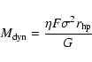 \begin{displaymath}
M_{\rm dyn}=\frac{\eta F \sigma^2 r_{\rm hp}}{G}
\end{displaymath}
