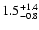 $\rm 1.5^{+1.4}_{-0.8}$