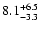 $\rm 8.1^{+6.5}_{-3.3}$