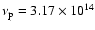 $\nu_{\rm p}=3.17\times 10^{14}$