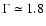 $\Gamma \simeq 1.8$