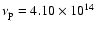 $\nu_{\rm p}=4.10\times 10^{14}$