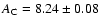 $A_{\rm C} = 8.24 \pm 0.08$
