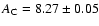 $A_{\rm C} = 8.27 \pm 0.05 $