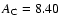 $A_{\rm C} = 8.40$