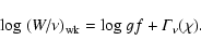 \begin{displaymath}{\rm log}~(W/\nu)_{\rm wk} = {\rm log}~gf +{\it\Gamma_{\nu}(\chi)}. \end{displaymath}