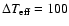$ \Delta T_{\rm eff} = 100$