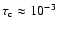 $ \tau_{\rm c} \approx 10^{-3} $