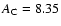 $A_{\rm C} = 8.35$