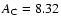 $A_{\rm C} = 8.32$