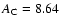 $A_{\rm C} = 8.64$
