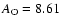 $A_{\rm O} = 8.61$