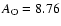$A_{\rm O} = 8.76$