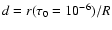 $ d = r(\tau_0 = 10^{-6})/R$