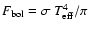 $F_{\rm bol} = \sigma~T_{\rm eff}^4/\pi$