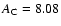 $A_{\rm C} = 8.08$