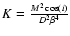 $K=\frac{M^2 \cos(i)}{D^2 \beta^4}$