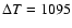 $\Delta T = 1095$