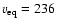 $v_{\rm eq} = 236$