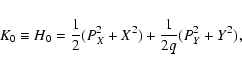 \begin{displaymath}
K_{0} \equiv H_{0} = \frac12 (P_X^2 + X^2) + \frac{1}{2q} (P_Y^2 +Y^2),
\end{displaymath}