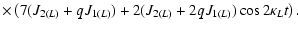 $\displaystyle \times \left(7(J_{2(L)} + q J_{1(L)}) + 2 ( J_{2(L)} + 2q J_{1(L)} )\cos 2 \kappa_L t \right).$