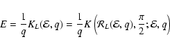 \begin{displaymath}E=\frac1{q} K_{L}({\cal E},q)=\frac1{q} K\left({\cal R}_{L}({\cal E},q),\frac{\pi}{2}; {\cal E},q\right)\end{displaymath}