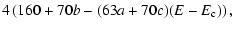 $\displaystyle 4 \left(160 + 70 b -(63a+70c)(E-E_{\rm c})\right),$