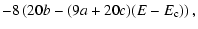 $\displaystyle -8 \left(20 b -(9a+20c)(E-E_{\rm c})\right),$