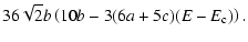 $\displaystyle 36 \sqrt{2} b \left(10 b -3(6a+5c)(E-E_{\rm c})\right).$