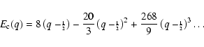 \begin{displaymath}
E_{\rm c}(q) = 8 \left(q - \scriptstyle\frac12 \right) - \fr...
...+ \frac{268}{9} \left(q - \scriptstyle\frac12 \right)^{3}\ldots\end{displaymath}