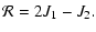 $\displaystyle {\cal R}=2 J_1- J_2.$