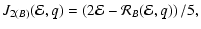 $\displaystyle J_{2(B)} ({\cal E},q) =\left(2{\cal E} - {\cal R}_{B}({\cal E},q)\right)/5,$