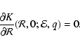 \begin{displaymath}
\frac{\partial K}{\partial \cal R} ({\cal R},0; {\cal E},q)=0.\end{displaymath}