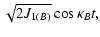 $\displaystyle \sqrt{2 J_{1(B)}} \cos \kappa_B t ,$
