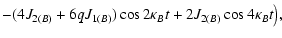 $\displaystyle -(4 J_{2(B)} + 6 q J_{1(B)}) \cos 2 \kappa_B t + 2 J_{2(B)} \cos 4 \kappa_B t \big),$