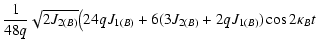 $\displaystyle \frac{1}{48 q} \sqrt{2 J_{2(B)}} \big(24 q J_{1(B)} +
6(3 J_{2(B)} + 2 q J_{1(B)}) \cos 2 \kappa_B t$