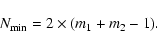 \begin{displaymath}
N_{\rm min} = 2\times(m_1+m_2-1).\end{displaymath}