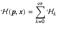 $\displaystyle {\cal H} (\vec{p},\vec{x}) = \sum_{k=0}^{\infty} {\cal H}_{k}$