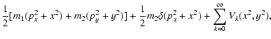 $\displaystyle \frac12 [m_1 (p_x^2+x^2) + m_2 (p_y^2+y^2)]
+ \frac12 m_2\delta (p_x^2+x^2) +
\sum_{k=0}^{\infty} V_{k}(x^2,y^2) ,$