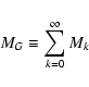 \begin{displaymath}
M_{G} \equiv \sum_{k=0}^{\infty} M_k
\end{displaymath}