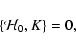 \begin{displaymath}\{{\cal H}_0,K\}=0,
\end{displaymath}