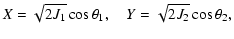 $\displaystyle X = \sqrt{2 J_1} \cos \theta_1,\quad
Y = \sqrt{2 J_2} \cos \theta_2,$