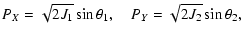 $\displaystyle P_X = \sqrt{2 J_1} \sin \theta_1,\quad
P_Y = \sqrt{2 J_2} \sin \theta_2,$