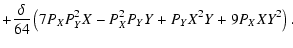 $\displaystyle +\frac{\delta}{64} \left( 7 P_{X} P_{Y}^2 X - P_{X}^2 P_{Y} Y+ P_{Y} X^2 Y + 9 P_{X} X Y^2 \right).$