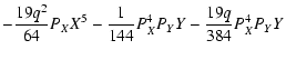 $\displaystyle - \frac{19 q^2}{64} P_{X} X^5-\frac{1}{144} P_{X}^4 P_{Y} Y - \frac{19 q}{384} P_{X}^4 P_{Y} Y$