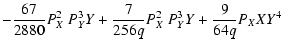 $\displaystyle - \frac{67}{2880} P_{X}^2\ P_{Y}^3 Y + \frac{7}{256 q} P_{X}^2\ P_{Y}^3 Y+\frac{9 }{64 q} P_{X} X Y^4$