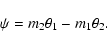 \begin{displaymath}
\psi=m_{2} \theta_{1}- m_{1} \theta_{2}.\end{displaymath}