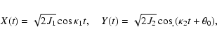 \begin{displaymath}
X (t) = \sqrt{2 J_1} \cos \kappa_1 t ,\quad
Y (t) = \sqrt{2 J_2} \cos_, (\kappa_2 t + \theta_0),\end{displaymath}