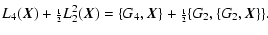 $\displaystyle L_{4}(\vec{X}) + {\scriptstyle\frac12} L^{2}_{2}(\vec{X})=
\{G_{4},\vec{X}\} + {\scriptstyle\frac12} \{G_{2},\{G_{2},\vec{X}\}\}.$