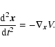 \begin{displaymath}\frac{{\rm d}^{2} \vec{x}}{{\rm d}t^{2}} = -\nabla_{\vec{x}} V.\end{displaymath}